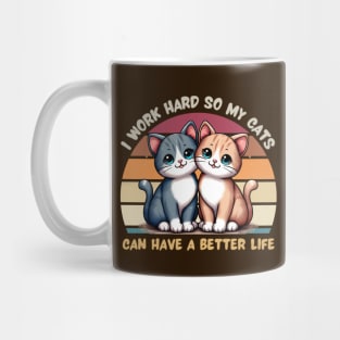 I Work Hard So My Cat Can Have a Better Life Mug